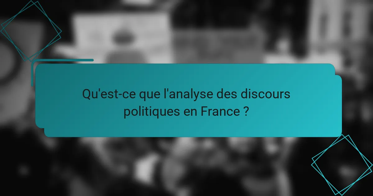 Qu'est-ce que l'analyse des discours politiques en France ?